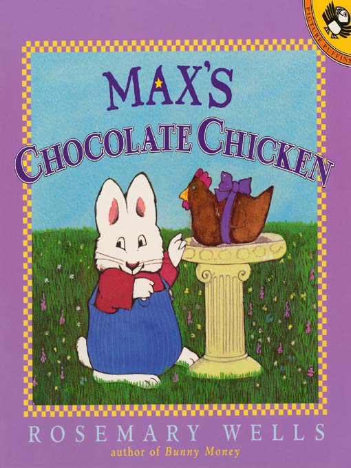 Title details for Max's Chocolate Chicken by Rosemary Wells - Wait list
